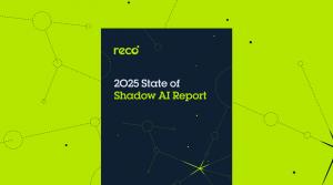 Reco's 2025 The State of Shadow AI Report Exposes Critical Security Gaps from Shadow AI