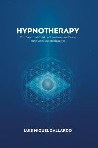 Hypnotherapy: The Essential Guide to Fundamental Peace and Conscious Realization