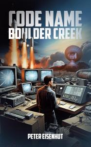 Code Name Boulder Creek by Peter S. Eisenhut
