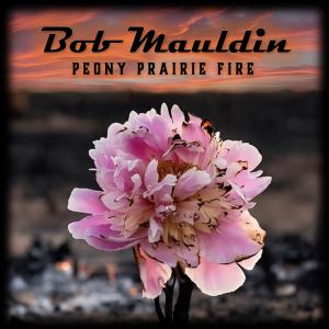 The cover of Bob's Peony Prairie Fire album features a burned and battered Peony flower with the destruction of a prairie fire in the background.
