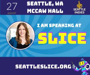 Cheryl Platz, a professional smiling blonde woman, is pictured next to a slogan "I am speaking at SLICE" under the information "27 August Seattle WA McCaw Hall Seattle Indies" and above the information "Seattleslice.org". A robot with a chart is pictured.