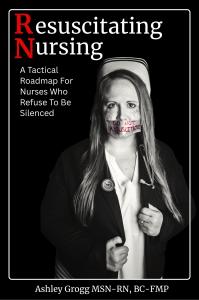Resuscitating Nursing: A Tactical Roadmap for Nurses Who Refuse to Be Silenced book cover. Contains a high contrast black and white image of a determined nurse with duct tape over mouth. Duct tape has "Do Not Resuscitate" writen in red.