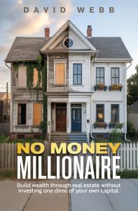 Cover of the book “The No Money Millionaire” by David Webb, teaching real estate wealth building without using personal capital.