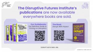 Disruptive Futures Institute Bestselling Publications