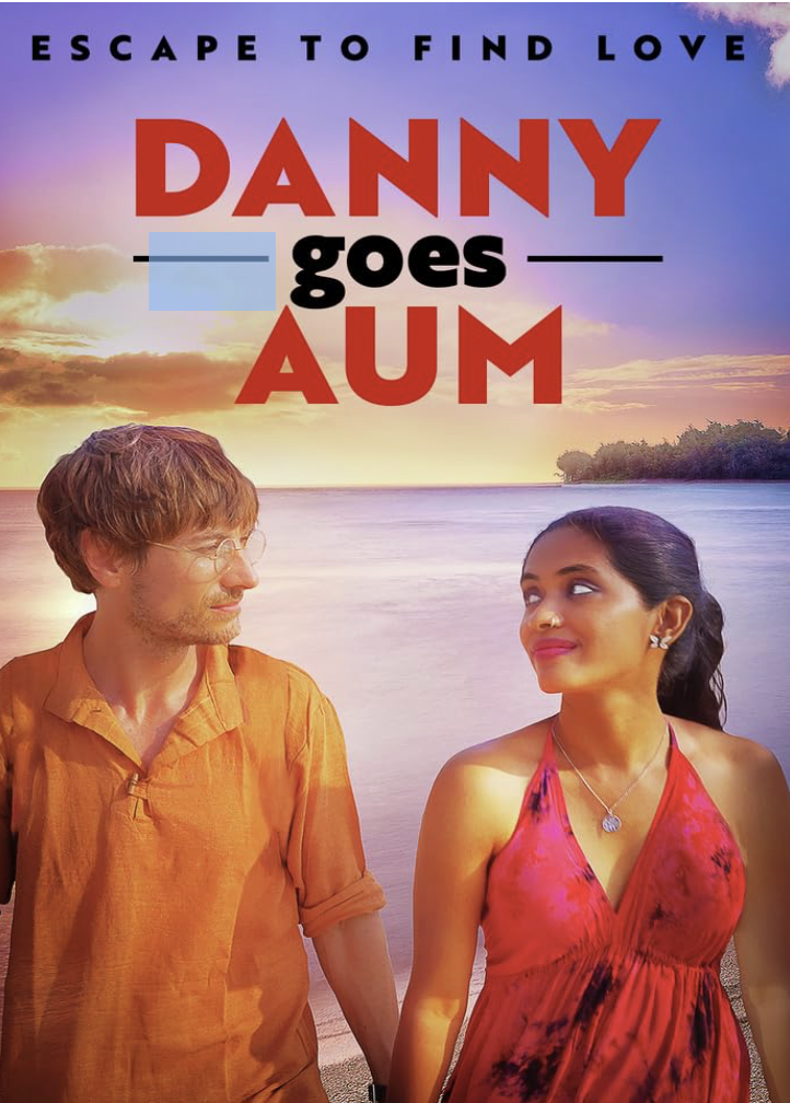 Film poster for “Danny Goes Aum” featuring a sunset beach backdrop. A man in an orange shirt and a woman in a red dress look at each other. The title reads “Danny Goes Aum” with the tagline “Escape to Find Love.”