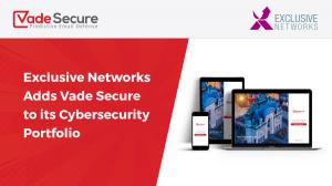 Exclusive Networks Adds Vade Secure's AI-Based Email Security To Its Cybersecurity Portfolio