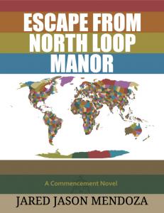 Book cover for Escape From North Loop Manor.  The cover has horizontal stripes in multiple colors and a world map showing the different alien landing zones in different colors. The title, "A Commencement Novel" and author "Jared Jason Mendoza" are on the