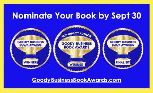 Being recognized as a Winner, Finalist or Top Impact Author by the Goody Business Book Awards has many benefits, including boosting a book’s buzz, reviews and interviews.