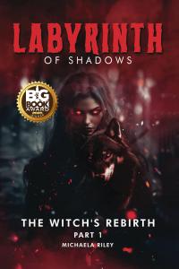 "Labyrinth of Shadows: The Witch's Rebirth Part I" by Michaela Riley
