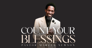 Marcus Newson smiling with text that reads Count Your Blessings Pastor Marcus Newson