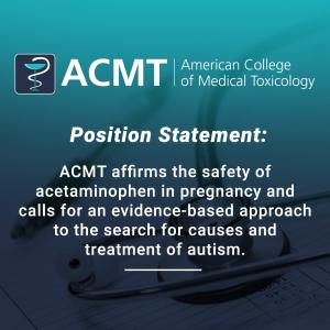 ACMT affirms the safety of acetaminophen in pregnancy and calls for an evidence-based approach to the search for causes and treatment of autism.