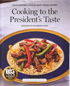 The White House Historical Association's "Asian Heritage Chefs in White House History: Cooking to the President's Taste" by Adrian Miller and Deborah Chang