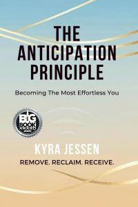 "The Anticipation Principle: Becoming The Most Effortless You" by Kyra Jessen