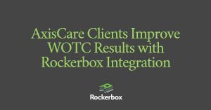 AxisCare Home Care Clients Improve WOTC Results Through Rockerbox