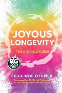 "Joyous Longevity: The A-Z Field Guide" by Sieglinde C. Othmer