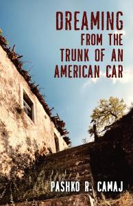 Dreaming From the Trunk of an American Car by Pashko R. Camaj