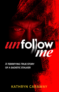 Book cover of Unfollow Me: A Terrifying True Story of a Sadistic Stalker featuring a shadowed figure in the dark symbolizing suspense and danger.