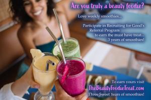 Recruiting for Good is launching the sweetest Beauty Foodie Treat 3 years of Smoothies www.TheBeautyFoodieTreat.com 3 Years of Smoothies!