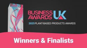 Business Awards UK 2025 Plant Based Products Awards Results