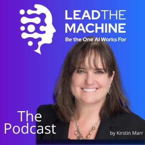Lead The Machine Podcast on the human side of AI at work