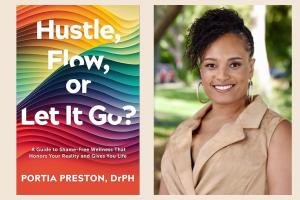 To help others, Dr. Portia Preston’s sustainable Wellness Blueprint and health tips are available in her new book, “Hustle, Flow, or Let it Go?”.