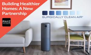 Raiiz Partners with Surgically Clean Air® to Enhance Healthy & Sustainable Home Construction with Commercial-Grade Air Purification