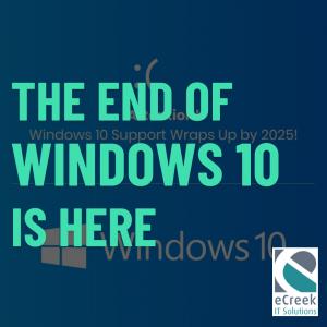 Graphic with bold teal text “The End of Windows 10 Is Here” over a dark blue background, accompanied by the eCreek IT Solutions logo.