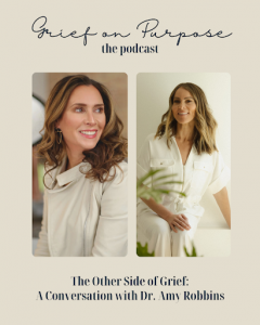 Dr. Amy Robbins and Laura Walton, Grief on Purpose