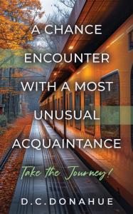 A Chance Encounter With a Most Unusual Acquaintance by D.C. Donahue