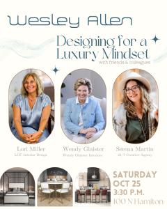 High Point Market will bring friends & colleagues Wendy Glaister, Wendy Glaister Interiors, Lori Miller, LGC Interior Design, and Serena Martin, 24/7 Creative Agency, will present an insightful and intimate talk on “Designing for a Luxury Mindset” at Wesley Allen.