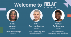 Photo of Relay's new executives: Sayu Abend (Chief Technology Officer), Luis Torres-Acosta (Chief Operating & Revenue Officer), Nadja Sailesman (VP, Disability Inclusion)executives