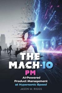 Book cover of The MACH-10 PM by Jason M. Riggs showing a runner breaking into digital energy, symbolizing AI-powered leadership and speed.