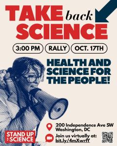 Poster reading “Take Back Science” with event details: Rally at 3:00 PM on Oct. 17, 200 Independence Ave SW, Washington DC. Subtext: “Health and Science for the People!” Includes a stylized image of a person speaking into a megaphone and the Stand Up For