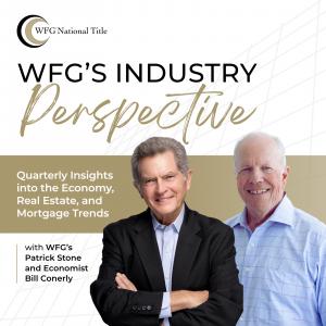 WFG Chairman & Founder Patrick Stone and Economist Dr. Bill Conerly host the first episode of WFG’s Industry Perspective, a quarterly podcast offering insights into the economy, real estate, and mortgage trends.