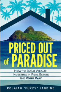 Priced Out of Paradise by real estate investment coach Kolaiah “Fuzzy” Jardine.