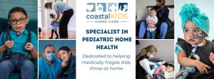 photo collage of sick kids and nurses that reads Coastal Kids Home Care, Specialist in Pediatric Home Health, Dedicated to helping medically fragile kids thrive at home