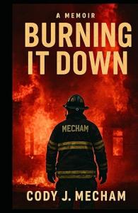 Burning it Down by Cody J. Mecham