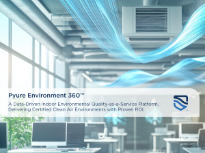 Pyure Unveils Pyure Environment 360™ - A Data-Driven Indoor Environmental Quality-as-a-Service Platform, Delivering Certified Clean Air Environments with Proven ROI