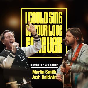 House of Worship-I Could Sing Of Your Love Forever cover art