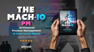 Promotional graphic for The MACH-10 PM™, the AI-powered business book by Jason Riggs, featuring the book cover and tagline “AI-Powered Product Management at Hypersonic Speed.”