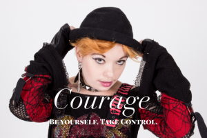 Image of woman wearing black and red top and black hat and the words Courage followed by Be Yourself Take Control