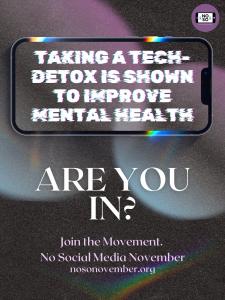 Taking a tech-detox is shown to improve mental health. Are You In? Join the No Social Media November Challenge. Nosonovember.org