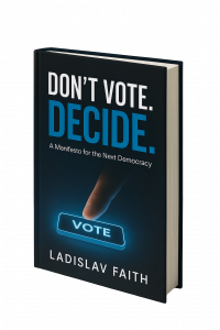 Transparent book cover of DON’T VOTE. DECIDE. by Ladislav Faith, exploring democracy and AI.
