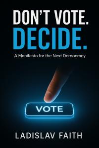 Book cover showing a finger pressing a glowing “VOTE” button, from DON’T VOTE. DECIDE. by Ladislav Faith.