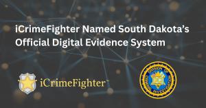 iCrimeFighter Named South Dakota’s Official Digital Evidence System