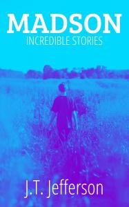 Madson: Incredible Stories by J.T. Jefferson