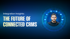 Integration Insights: The Future of Connected CRMs