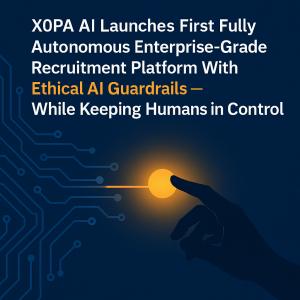 X0PA AI Launches First Fully Autonomous Enterprise-Grade Recruitment Platform With Ethical AI Guardrails — While Keeping Humans in Control