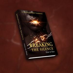 Breaking the Silence: How to Rise by Andrea Chaney-Lawrence