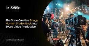 The Scale Creative Transforms Event Video Stories